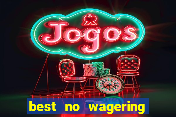 best no wagering casino sites