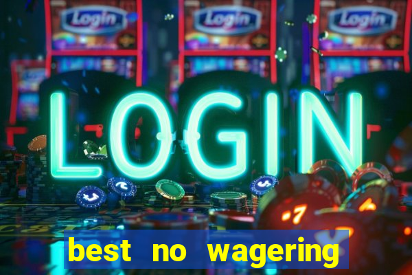 best no wagering casino sites