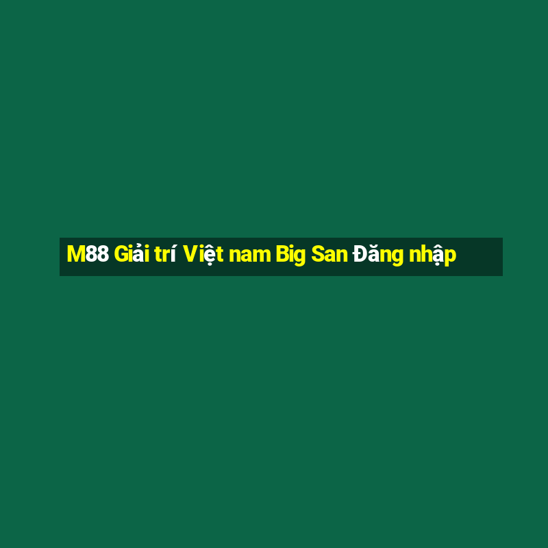 M88 Giải trí Việt nam Big San Đăng nhập