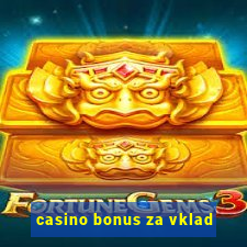 casino bonus za vklad