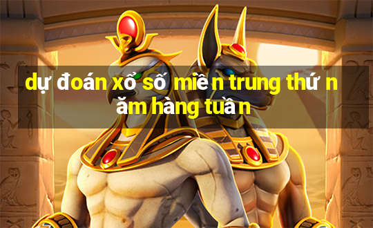 dự đoán xổ số miền trung thứ năm hàng tuần