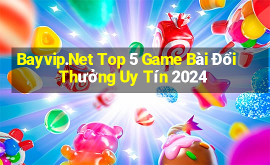 Bayvip.Net Top 5 Game Bài Đổi Thưởng Uy Tín 2024