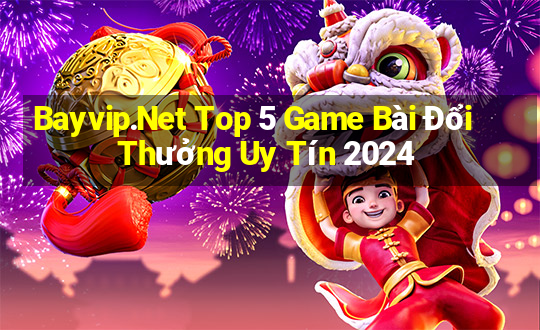 Bayvip.Net Top 5 Game Bài Đổi Thưởng Uy Tín 2024