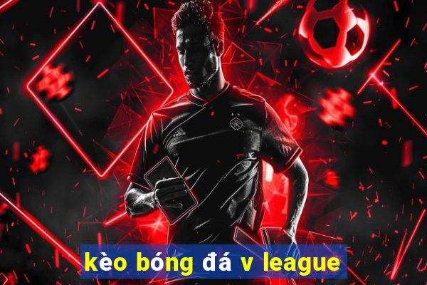 kèo bóng đá v league