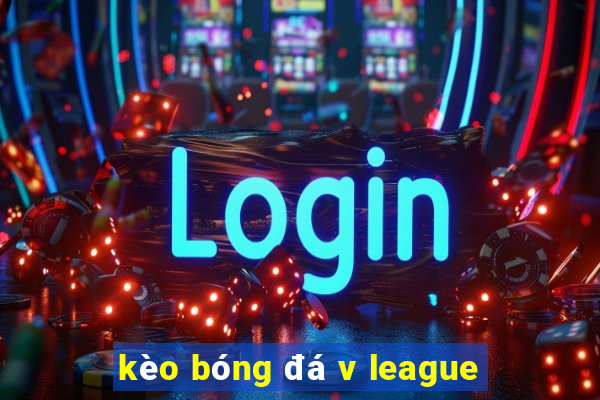 kèo bóng đá v league