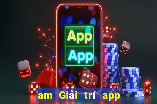 am Giải trí app Tải về