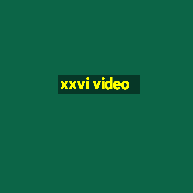 xxvi video