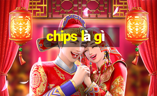 chips là gì