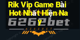 Rik Vip Game Bài Hot Nhất Hiện Nay