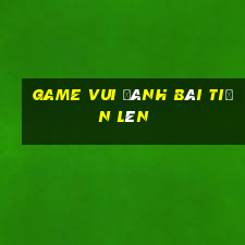 game vui đánh bài tiến lên