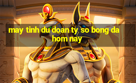 may tinh du doan ty so bong da hom nay