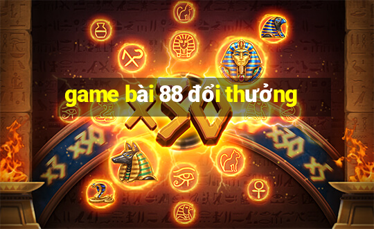 game bài 88 đổi thưởng