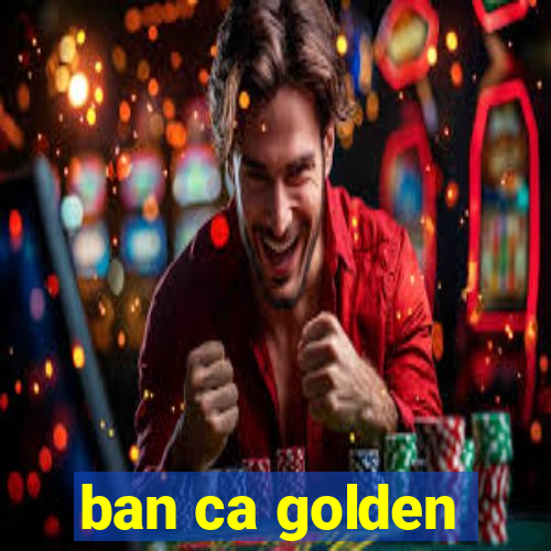 ban ca golden