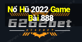 Nổ Hũ 2022 Game Bài 888