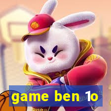 game ben 1o