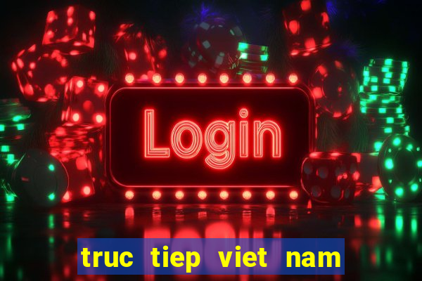 truc tiep viet nam vs croatia