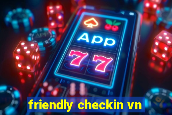 friendly checkin vn