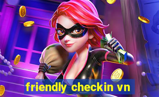 friendly checkin vn