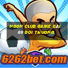 Ngon Club Game Bài 69 Doi Thuong