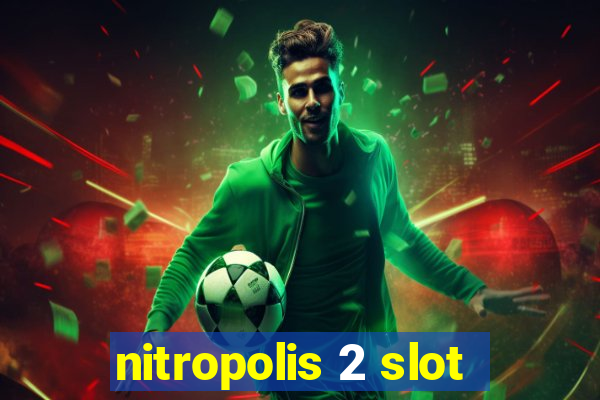 nitropolis 2 slot