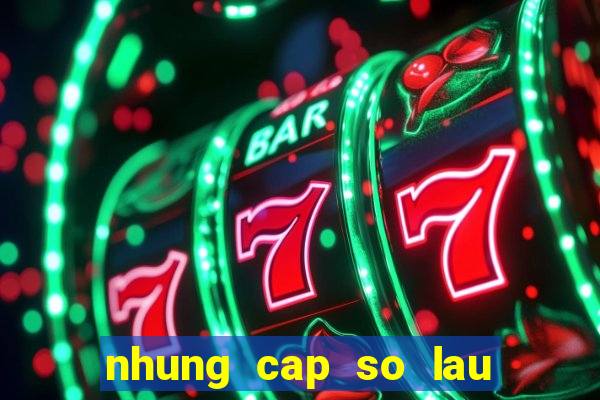 nhung cap so lau ra nhat