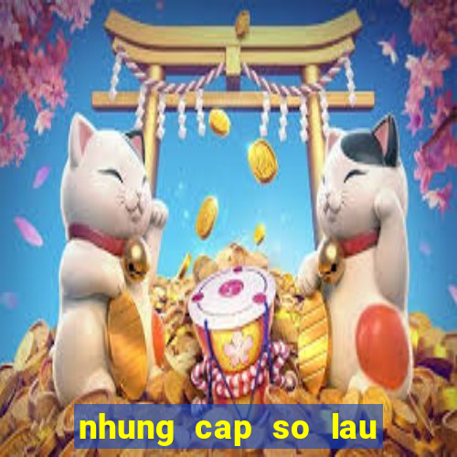 nhung cap so lau ra nhat