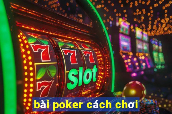 bài poker cách chơi