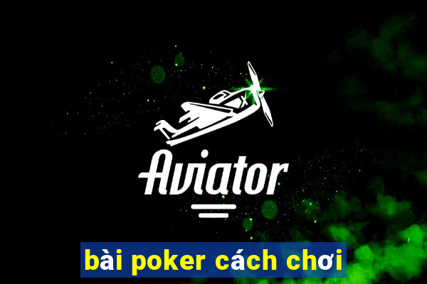 bài poker cách chơi