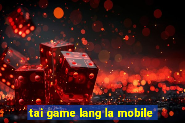 tai game lang la mobile