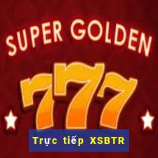 Trực tiếp XSBTR ngày 14