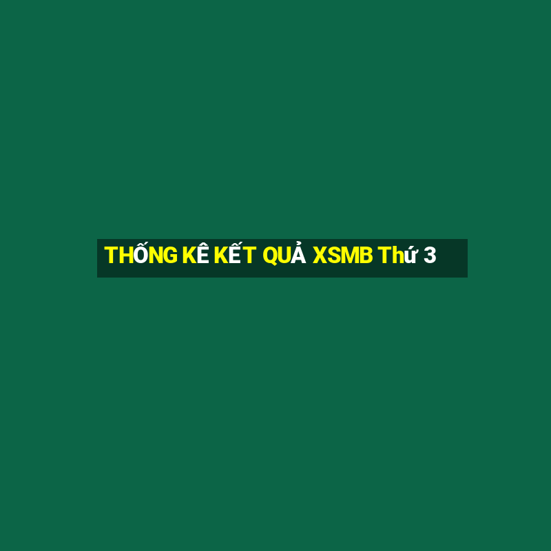 THỐNG KÊ KẾT QUẢ XSMB Thứ 3