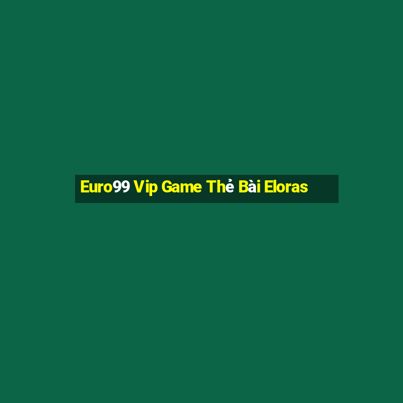 Euro99 Vip Game Thẻ Bài Eloras