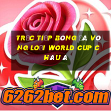 trực tiếp bóng đá vòng loại world cup châu á