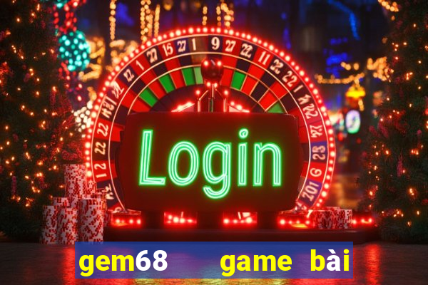 gem68   game bài đổi thưởng