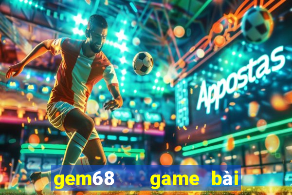 gem68   game bài đổi thưởng