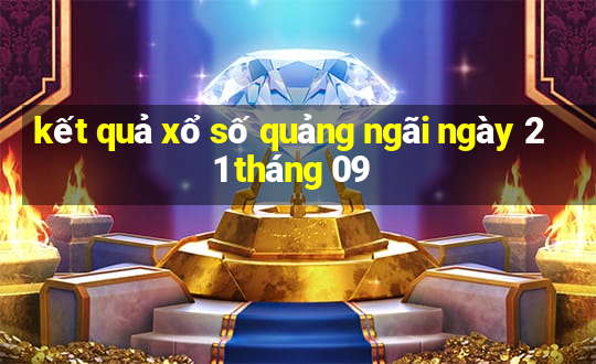 kết quả xổ số quảng ngãi ngày 21 tháng 09