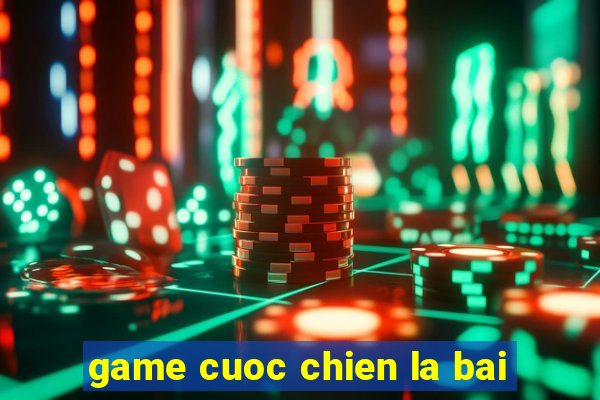 game cuoc chien la bai