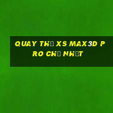 Quay thử xs Max3D Pro Chủ Nhật