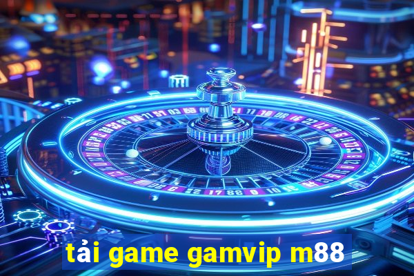 tải game gamvip m88