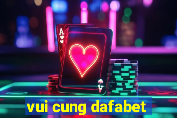 vui cung dafabet