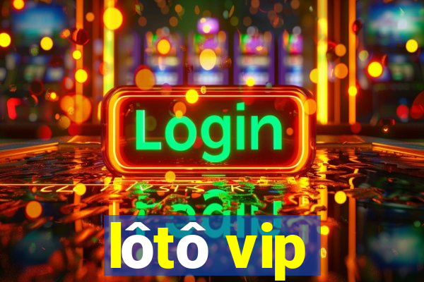 lôtô vip