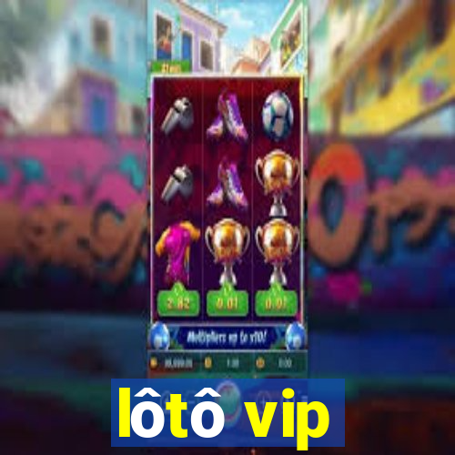 lôtô vip