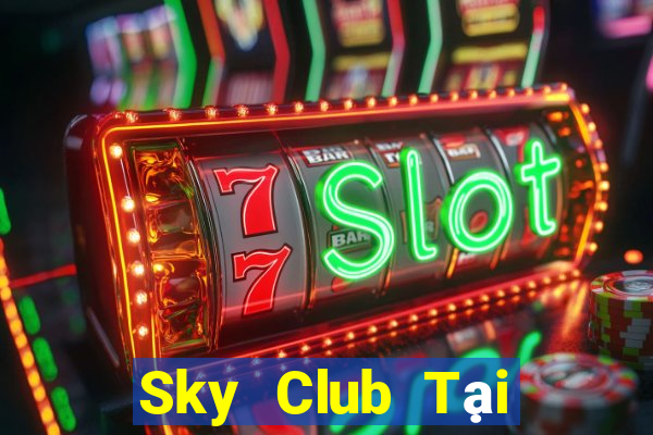 Sky Club Tại Game Bài Đổi Thưởng Sinh Tử