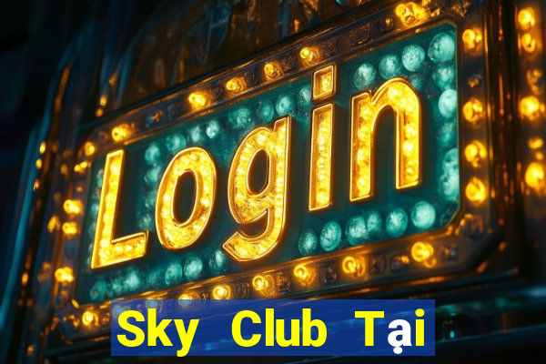 Sky Club Tại Game Bài Đổi Thưởng Sinh Tử