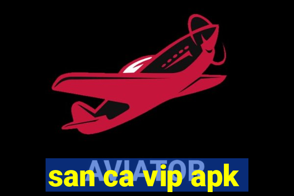 san ca vip apk