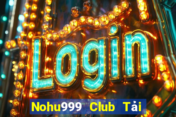 Nohu999 Club Tải Game Bài Nhất Vip