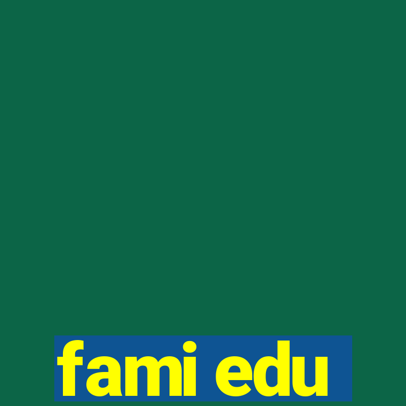 fami edu