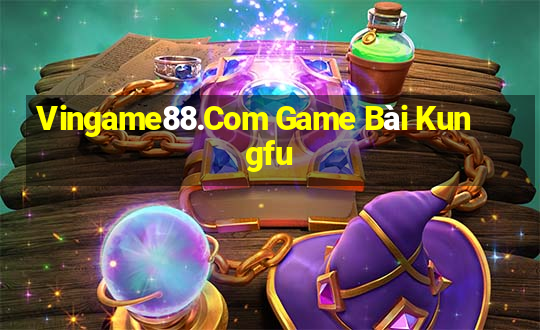 Vingame88.Com Game Bài Kungfu