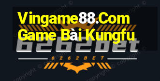 Vingame88.Com Game Bài Kungfu