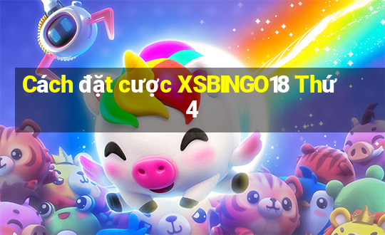 Cách đặt cược XSBINGO18 Thứ 4